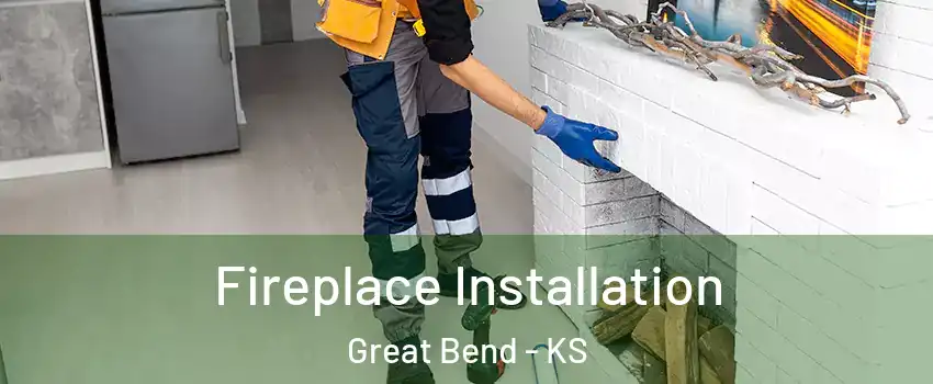  Fireplace Installation Great Bend - KS